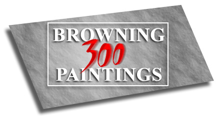 Browning 300 Paintings - Unique Fine Art